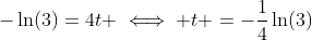-\ln(3)=4t \iff t =-\frac{1}{4}\ln(3)