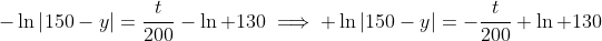 -\ln\left|150-y\right|=\frac{t}{200}-\ln 130\implies \ln\left|150-y\right|=-\frac{t}{200}+\ln 130