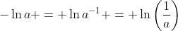 -\ln{a} = \ln{a^{-1}} = \ln\left(\frac{1}{a}\right)