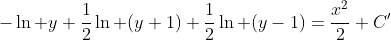 -\ln y+\frac{1}{2}\ln (y+1)+\frac{1}{2}\ln (y-1)=\frac{x^2}{2}+C'