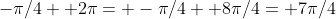 -\pi/4+ 2\pi= -\pi/4+ 8\pi/4= 7\pi/4