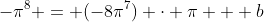 -\pi^8 = (-8\pi^7) \cdot \pi + b
