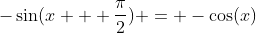 -\sin(x + \frac{\pi}{2}) = -\cos(x)