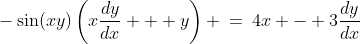 -\sin(xy)\left(x\frac{dy}{dx} + y\right) \:=\:4x - 3\frac{dy}{dx}
