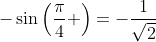 -\sin\left(\frac{\pi}{4} \right)=-\frac{1}{\sqrt{2}}