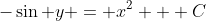 -\sin y = x^2 + C