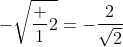 -\sqrt{\frac 12}=-\frac{2}{\sqrt{2}}
