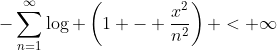-\sum^{\infty}_{n=1}\log \left(1 - \frac{x^2}{n^2}\right) < \infty