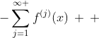 -\sum_{j=1}^{\infty }f^{(j)}(x)\: \: \:; \: \: \: -1< x\leq 1