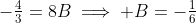 -\tfrac{4}{3}=8B\implies B=-\tfrac{1}{6}