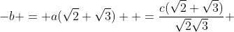 -{b} = {a}({\sqrt2}+{\sqrt3})  =\frac{{c}({\sqrt2}+{\sqrt3})}{{\sqrt2}{\sqrt3}} 