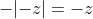 -|{-z}|=-z