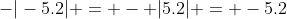 -|-5.2| = - |5.2| = -5.2