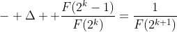 - \Delta  \frac{F(2^k-1)}{F(2^k)}=\frac{1}{F(2^{k+1})}