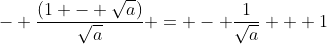 - \frac{(1 - \sqrt{a})}{\sqrt{a}} = - \frac{1}{\sqrt{a}} + 1