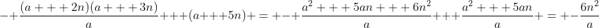 - \frac{(a + 2n)(a + 3n)}{a} + (a + 5n) = - \frac{a^2 + 5an + 6n^2}{a} + \frac{a^2 + 5an}{a} = -\frac{6n^2}{a}