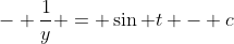 - \frac{1}{y} = \sin t - c