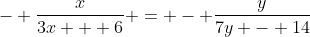 - \frac{x}{3x + 6} = - \frac{y}{7y - 14}