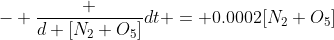 - \frac {d [N_2 O_5]}{dt} = 0.0002[N_2 O_5]