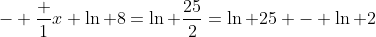 - \frac 1x \ln 8=\ln \frac{25}{2}=\ln 25 - \ln 2
