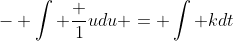 - \int \frac {1}{u}du = \int kdt
