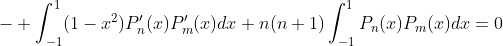 - \int_{-1}^1(1-x^2)P_n'(x)P_m'(x)dx+n(n+1)\int_{-1}^1P_n(x)P_m(x)dx=0