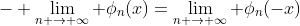 - \lim_{n \rightarrow \infty} \phi_n(x)=\lim_{n \rightarrow \infty} \phi_n(-x)