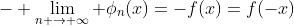 - \lim_{n \rightarrow \infty} \phi_n(x)=-f(x)=f(-x)
