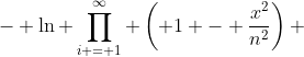- \ln \prod_{i = 1}^\infty \left( 1 - \frac{x^2}{n^2}\right) 