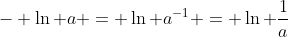 - \ln a = \ln a^{-1} = \ln \frac{1}{a}