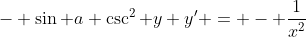 - \sin a \csc^2 y y' = - \frac{1}{x^2}