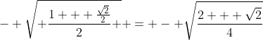 - \sqrt{ \frac{1 + \frac{\sqrt{2}}{2}}{2} } = - \sqrt{\frac{2 + \sqrt{2}}{4}}
