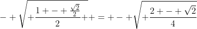 - \sqrt{ \frac{1 - \frac{\sqrt{2}}{2}}{2} } = - \sqrt{ \frac{2 - \sqrt{2}}{4}}