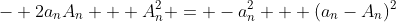 - 2a_nA_n + A_n^2 = -a_n^2 + (a_n-A_n)^2