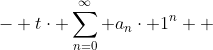 - t\cdot \sum_{n=0}^{\infty} a_{n}\cdot 1^{n} +
