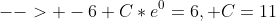 --> -6+C*e^0=6, C=11