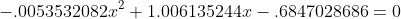 -.0053532082x^2+1.006135244x-.6847028686=0