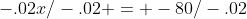-.02x/-.02 = -80/-.02
