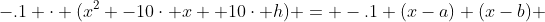 -.1 \cdot (x^{2} -10\cdot x +10\cdot h) = -.1 (x-a) (x-b) 