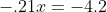 -.21x=-4.2