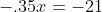 -.35x=-21