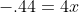 -.44=4x
