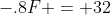 -.8F = 32