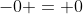-0 = 0