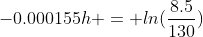 -0.000155h = ln{(\frac{8.5}{130})}