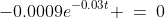 -0.0009e^{-0.03t} \:=\:0