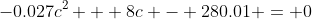 -0.027c^2 + 8c - 280.01 = 0
