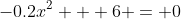 -0.2x^2 + 6 = 0