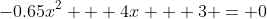 -0.65x^2 + 4x + 3 = 0