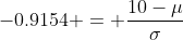 -0.9154 = \frac{10-\mu}{\sigma}